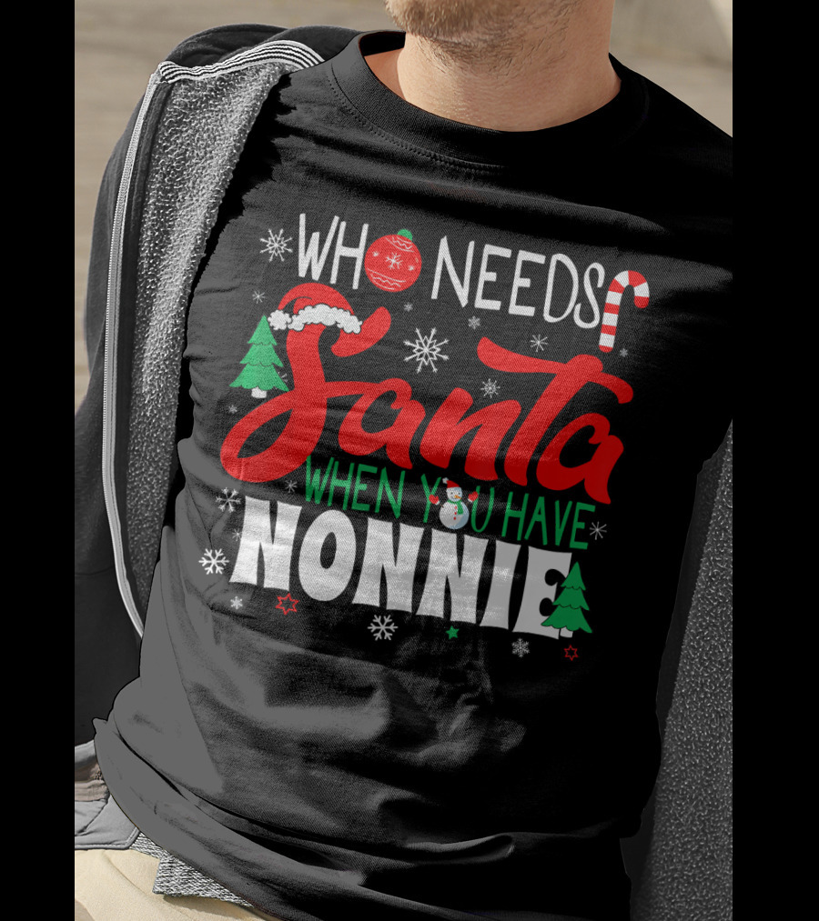 Who Needs Santa When You Have Nonnie Snowflakes Trees Candy Cane Santa Hat T-Shirt