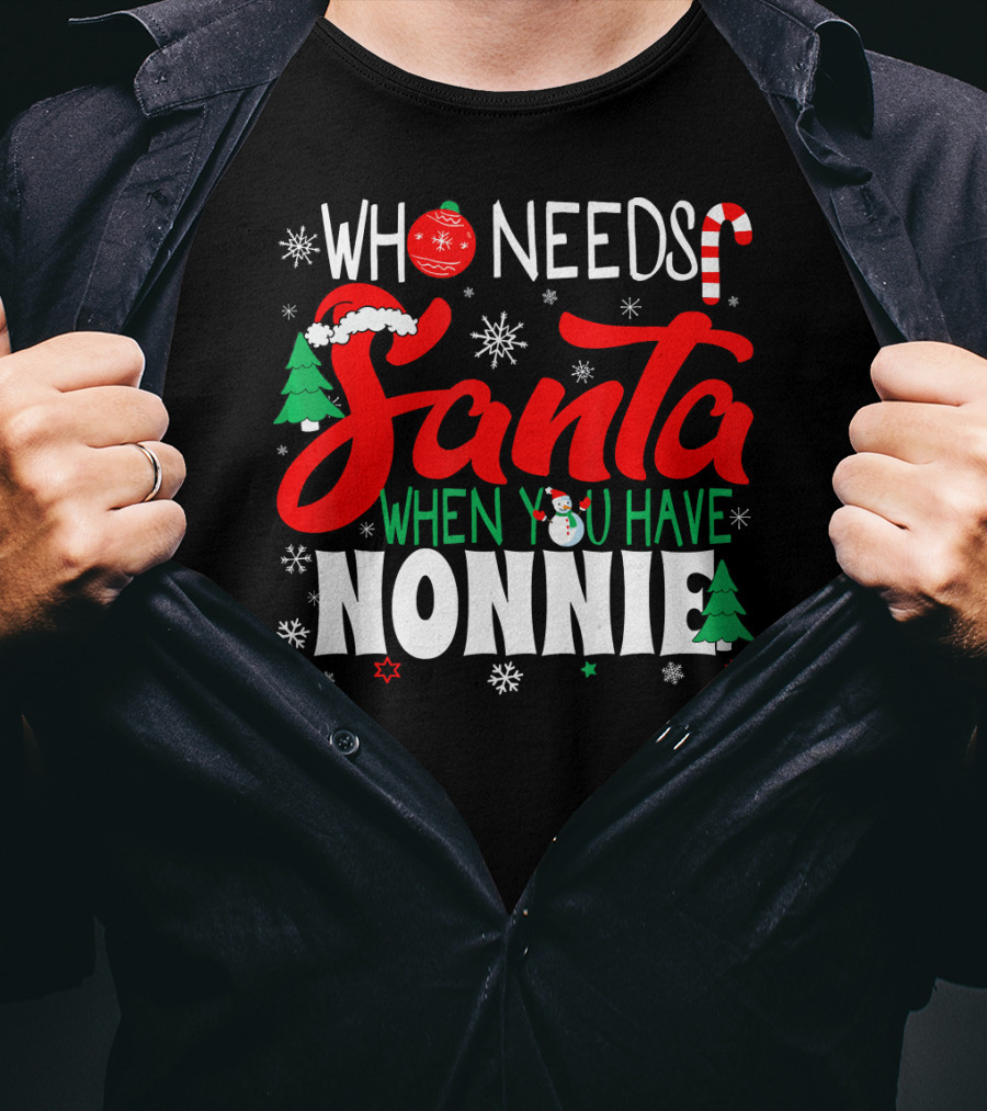 Who Needs Santa When You Have Nonnie Snowflakes Trees Candy Cane Santa Hat T-Shirt