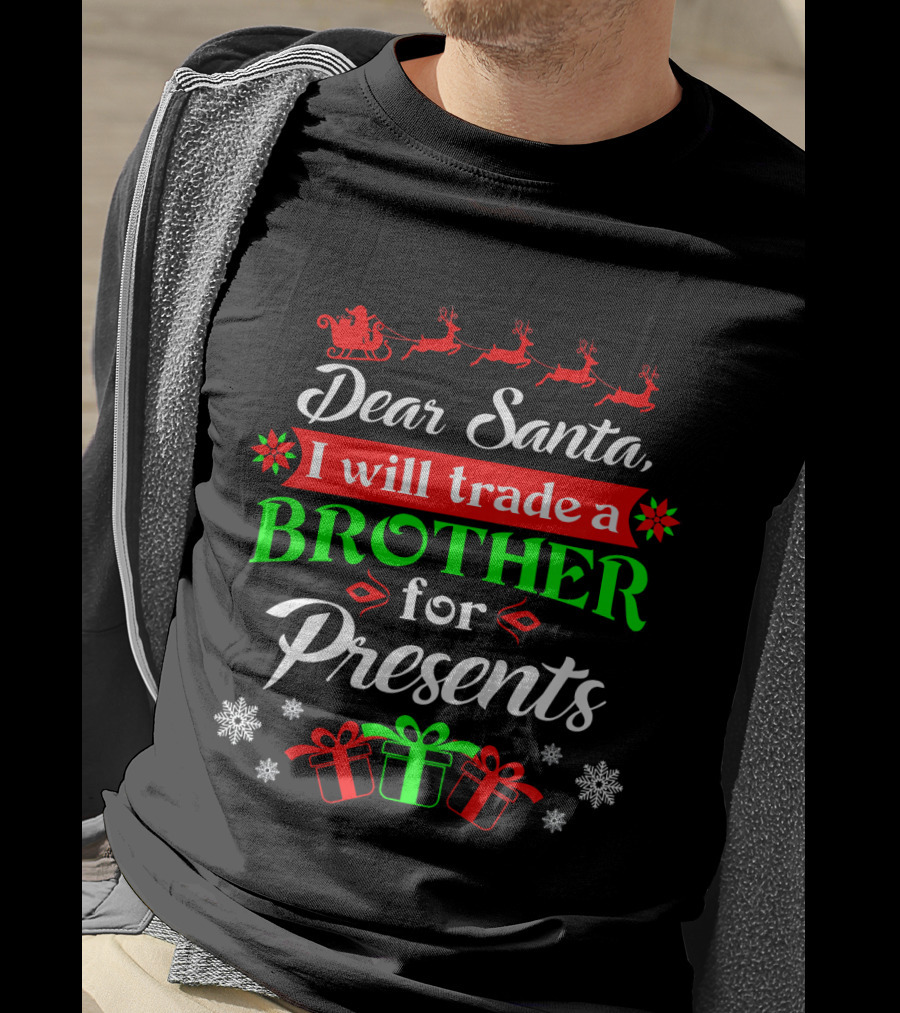 Dear Santa I Will Trade Brother For Presents T-Shirt