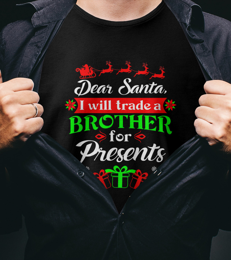 Dear Santa I Will Trade Brother For Presents T-Shirt