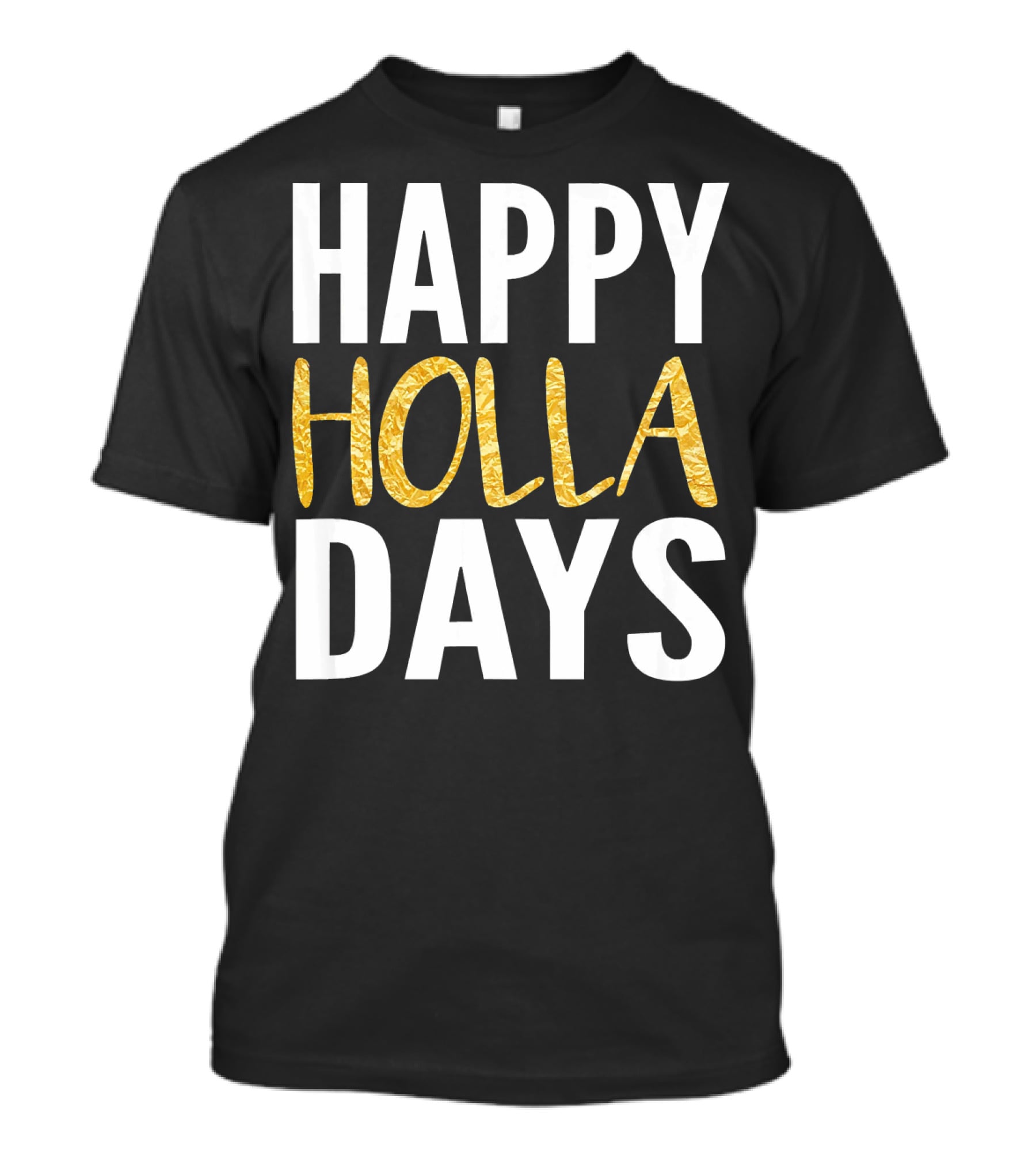 HAPPY HOLLA DAYS Holiday Festive Celebration Text T-Shirt