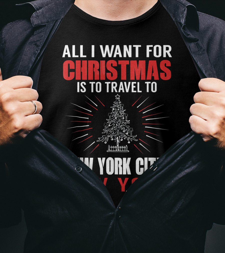 All I Want For Christmas Is To Travel To New York City New York T-Shirt