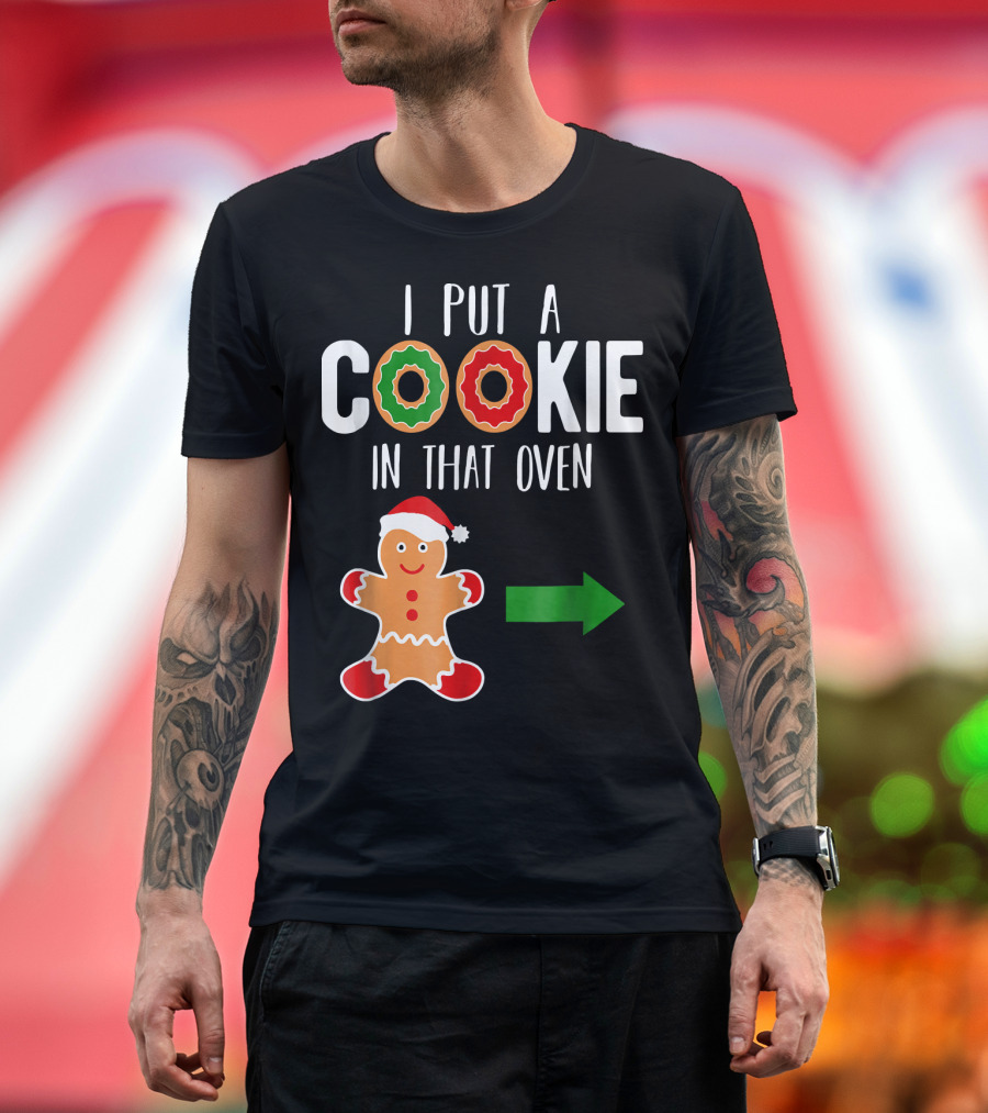 I Put a Cookie in That Oven Dad Gingerbread Christmas Holiday T-Shirt