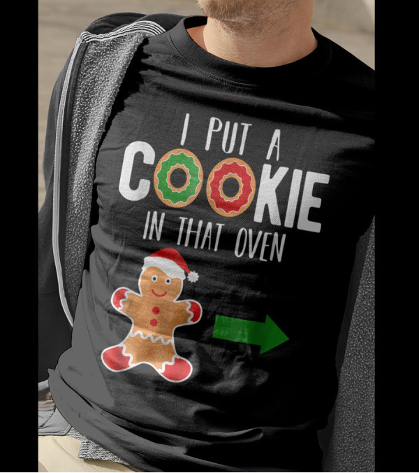 I Put A Cookie In That Oven Dad Gingerbread Christmas Holiday T-Shirt