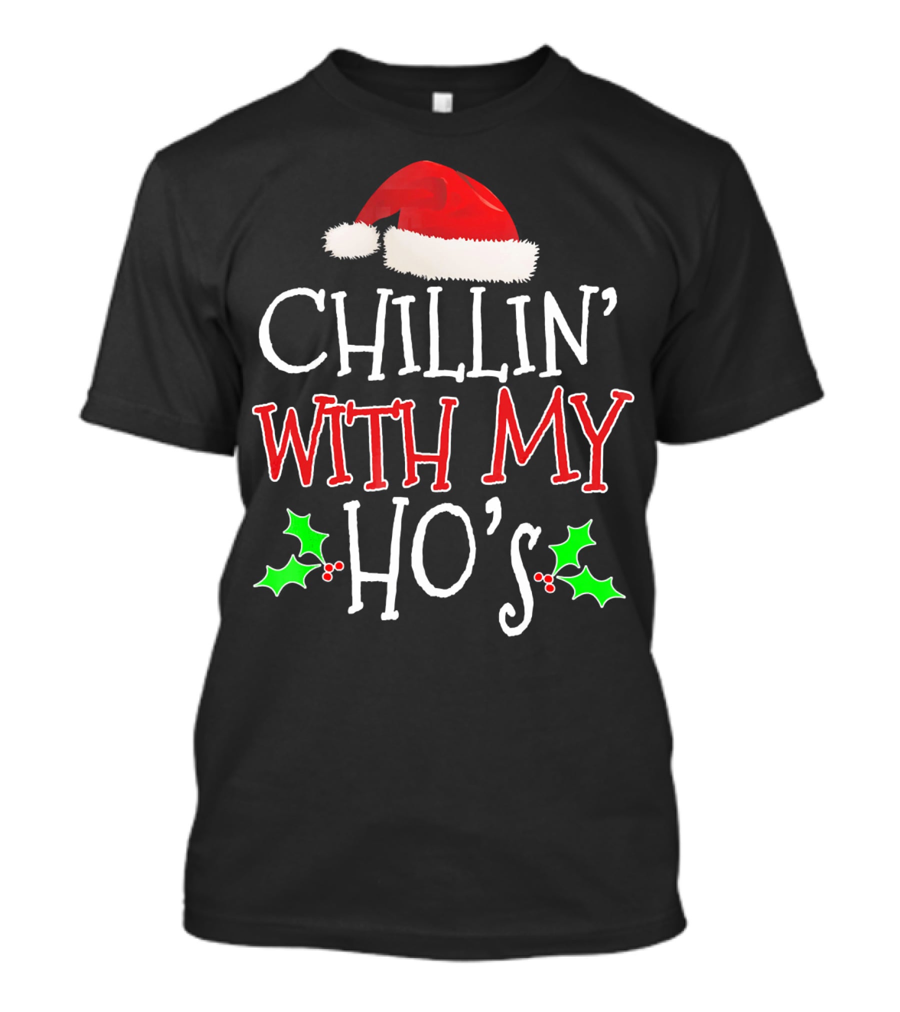 Chillin' With My Ho's Santa Hat Holly Christmas T-Shirt