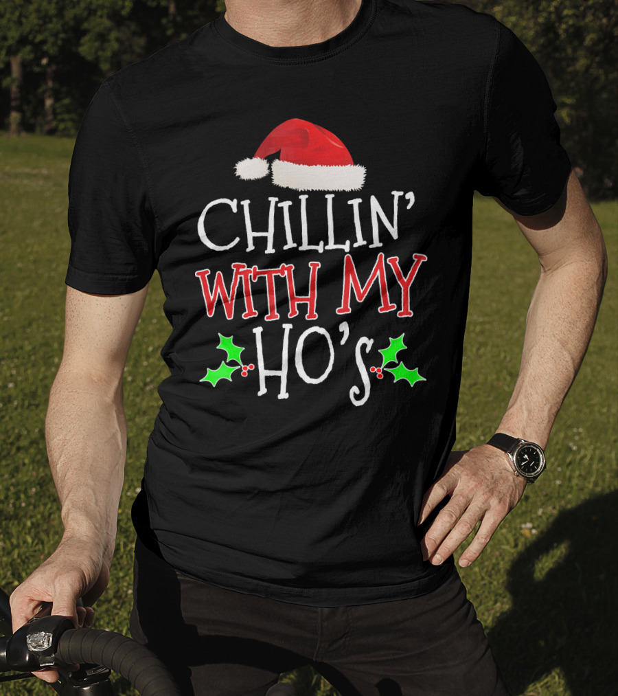 Chillin' With My Ho's Santa Hat Holly Christmas T-Shirt