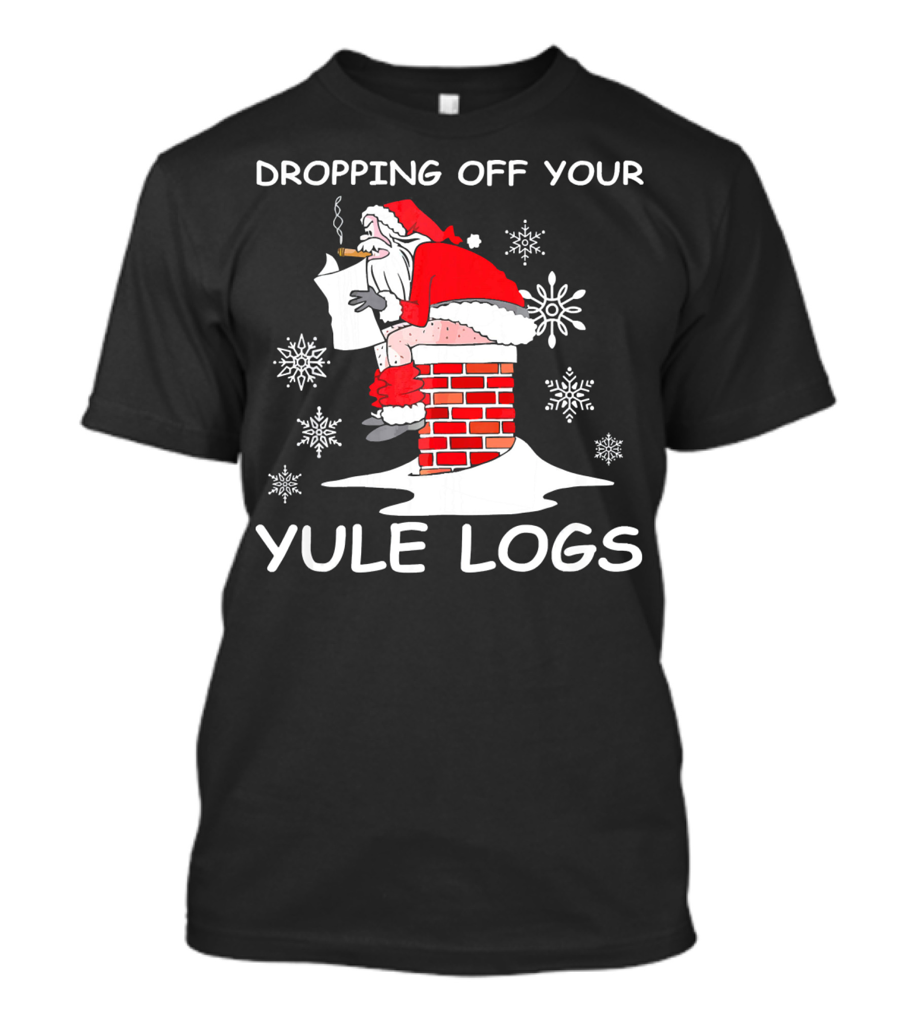 Dropping Off Your Yule Logs Santa Chimney Humor T-Shirt