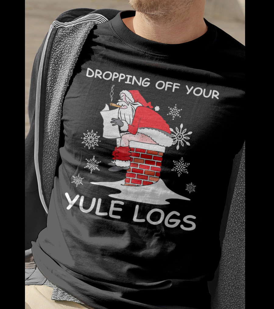 Dropping Off Your Yule Logs Santa Chimney Humor T-Shirt