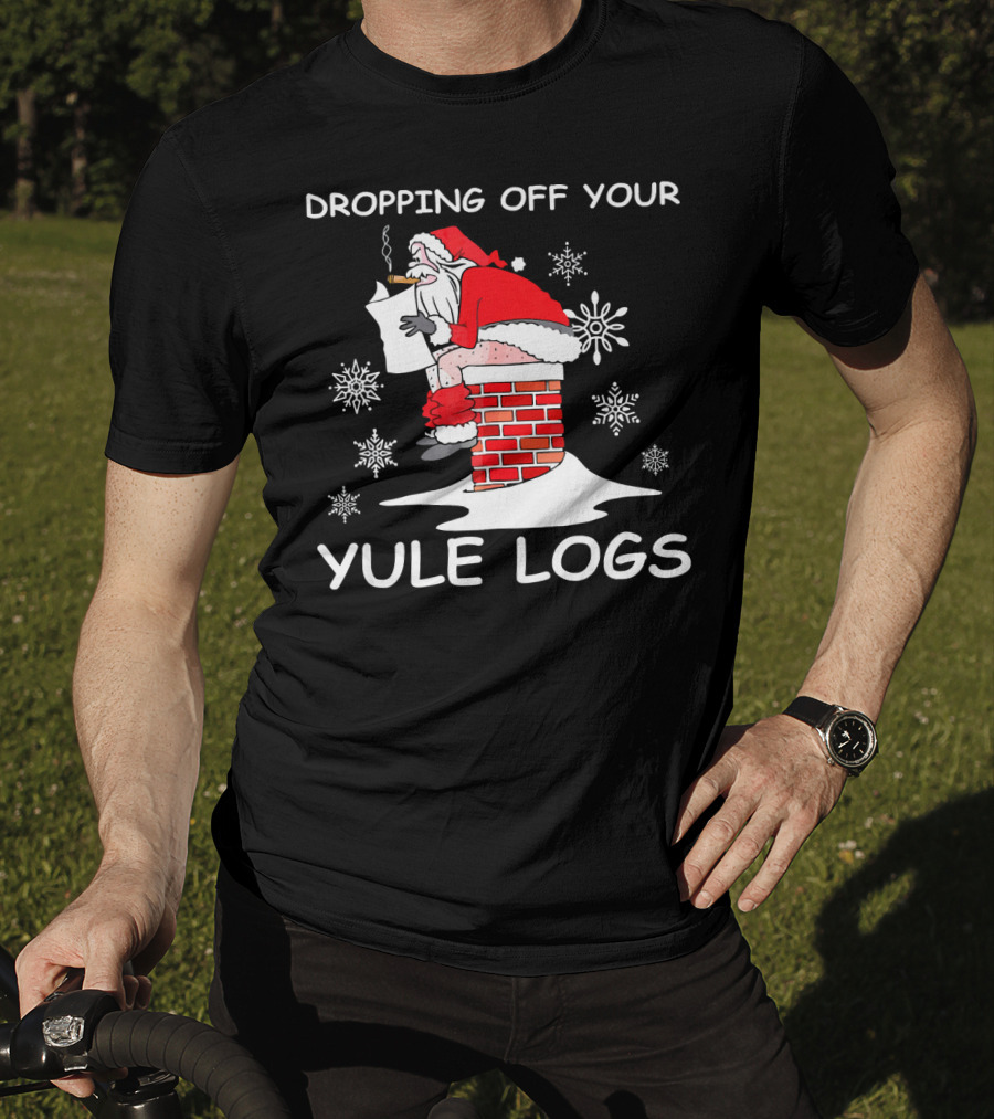 Dropping Off Your Yule Logs Santa Chimney Humor T-Shirt