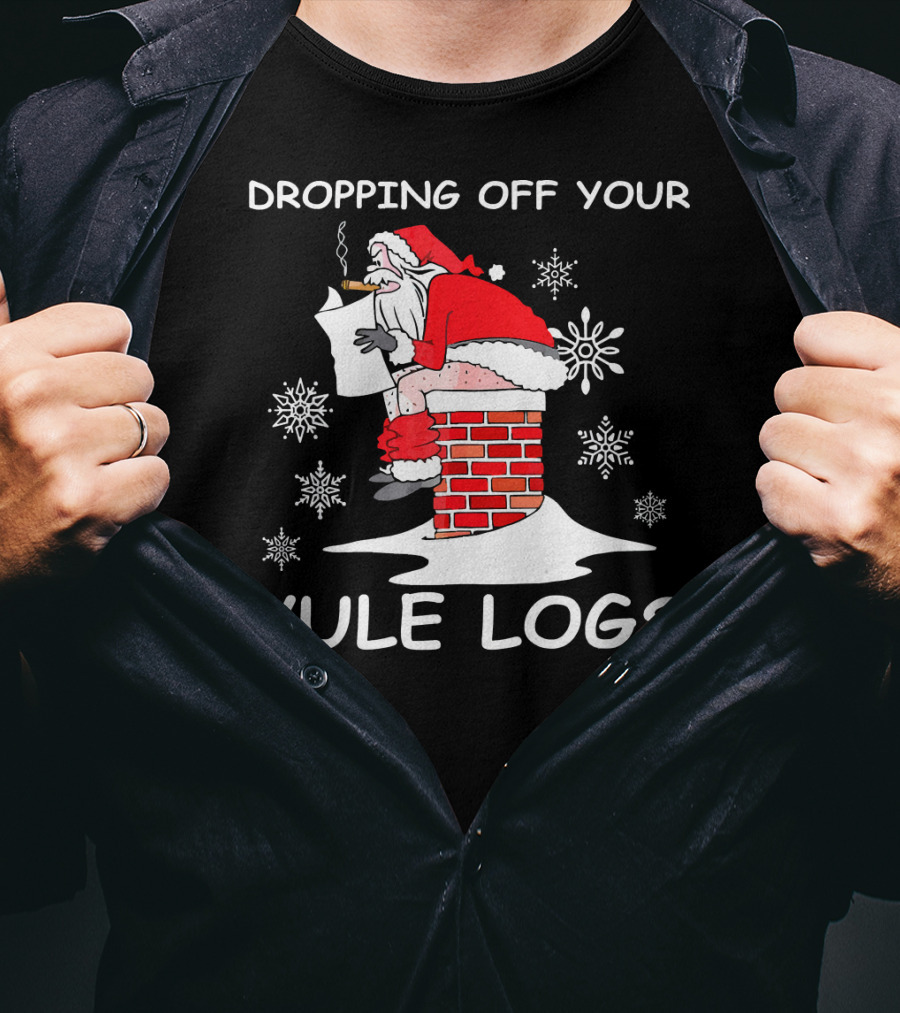 Dropping Off Your Yule Logs Santa Chimney Humor T-Shirt