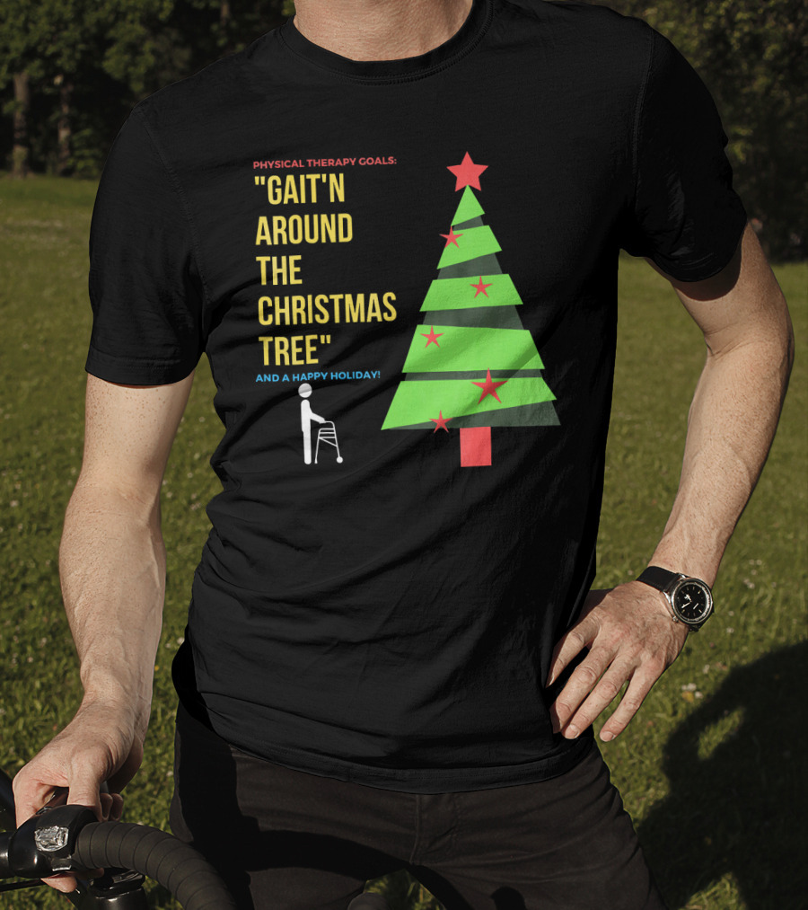 Physical Therapy Goals Gait'n Around The Christmas Tree And A Happy Holiday T-Shirt