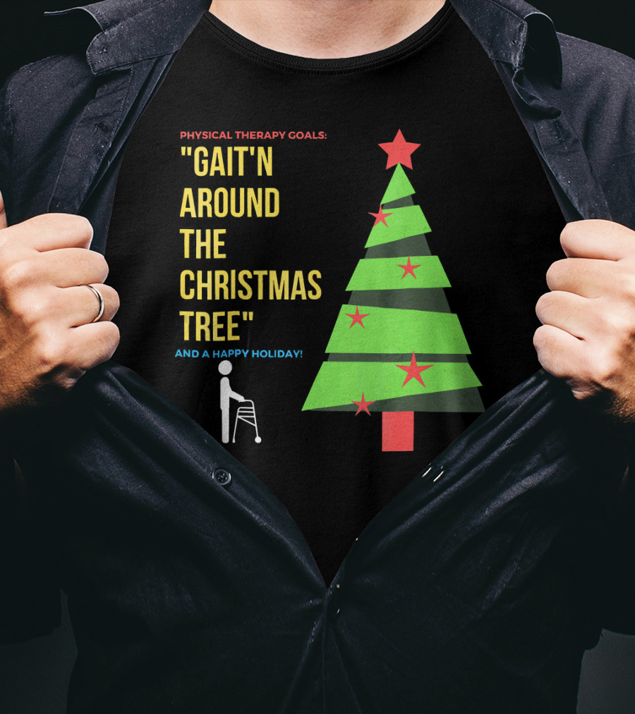 Physical Therapy Goals Gait'n Around The Christmas Tree And A Happy Holiday T-Shirt