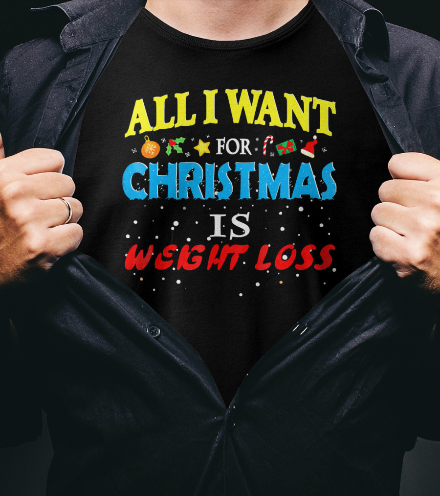 All I Want For Christmas Is Weight Loss Holiday Humor T-Shirt