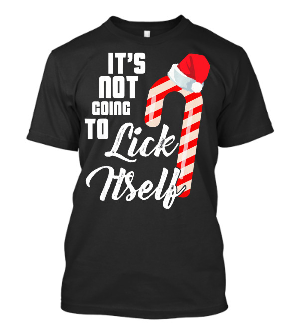 It's Not Going To Lick Itself Candy Cane In Santa Hat T-Shirt