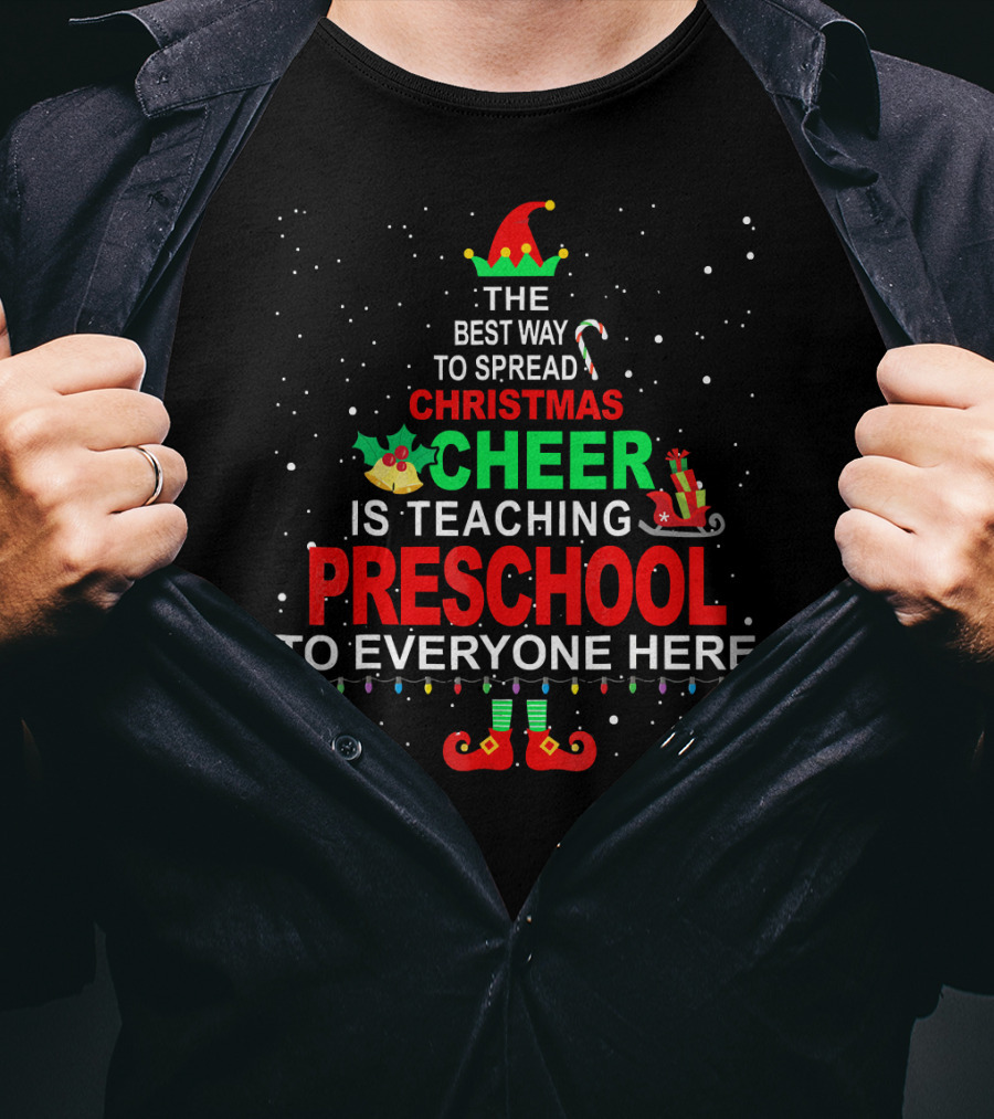 The Best Way To Spread Christmas Cheer Is Teaching Preschool To Everyone Here Elf T-Shirt