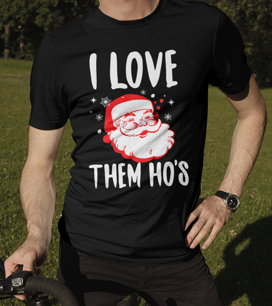 I Love Them Ho's Santa Christmas Humor T-Shirt