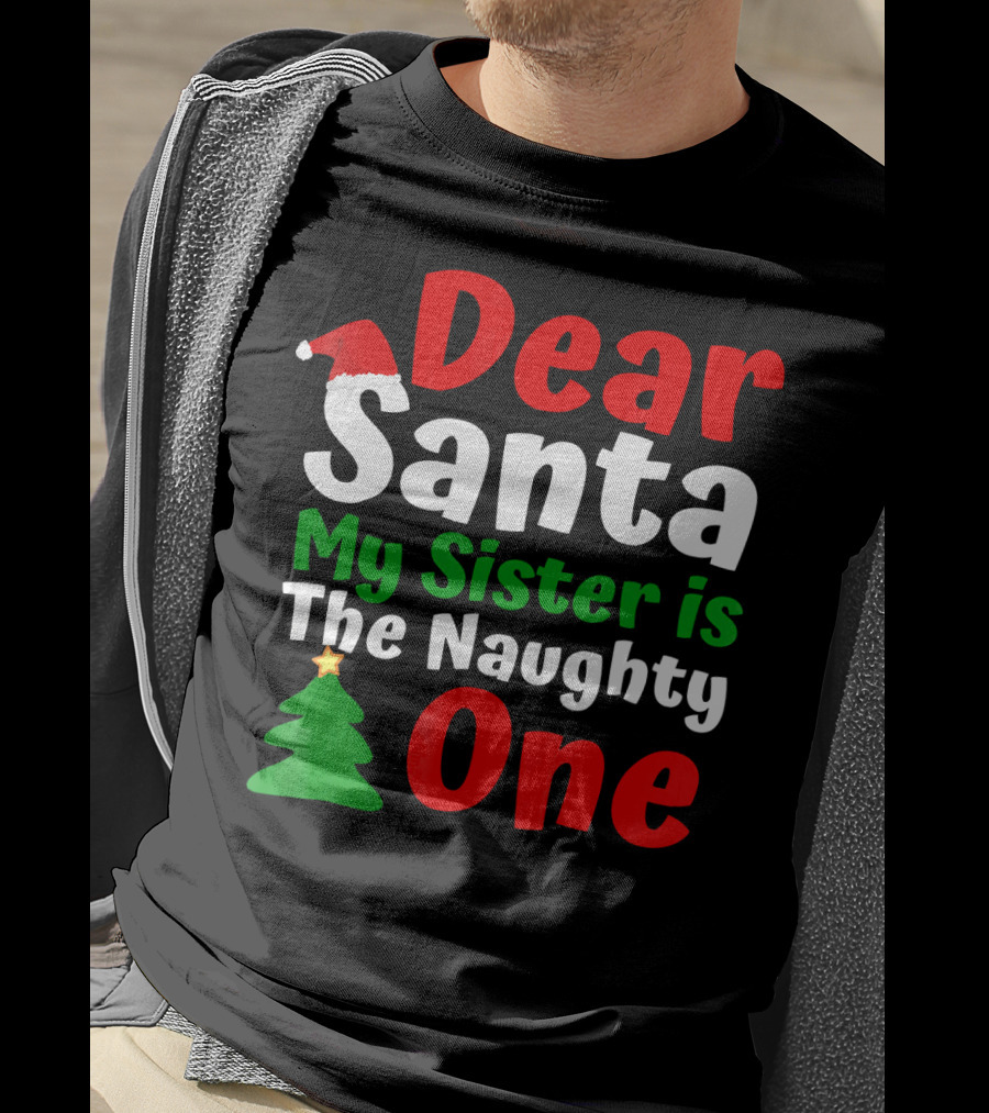 Dear Santa My Sister Is The Naughty One Christmas Tree Santa Hat T-Shirt