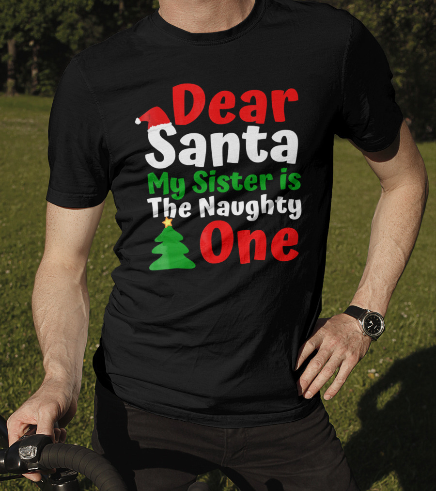 Dear Santa My Sister Is The Naughty One Christmas Tree Santa Hat T-Shirt