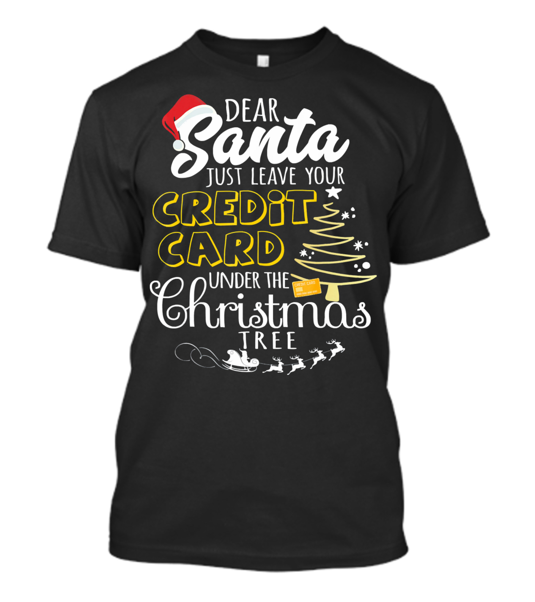Dear Santa Just Leave Your Credit Card Under The Christmas Tree T-Shirt