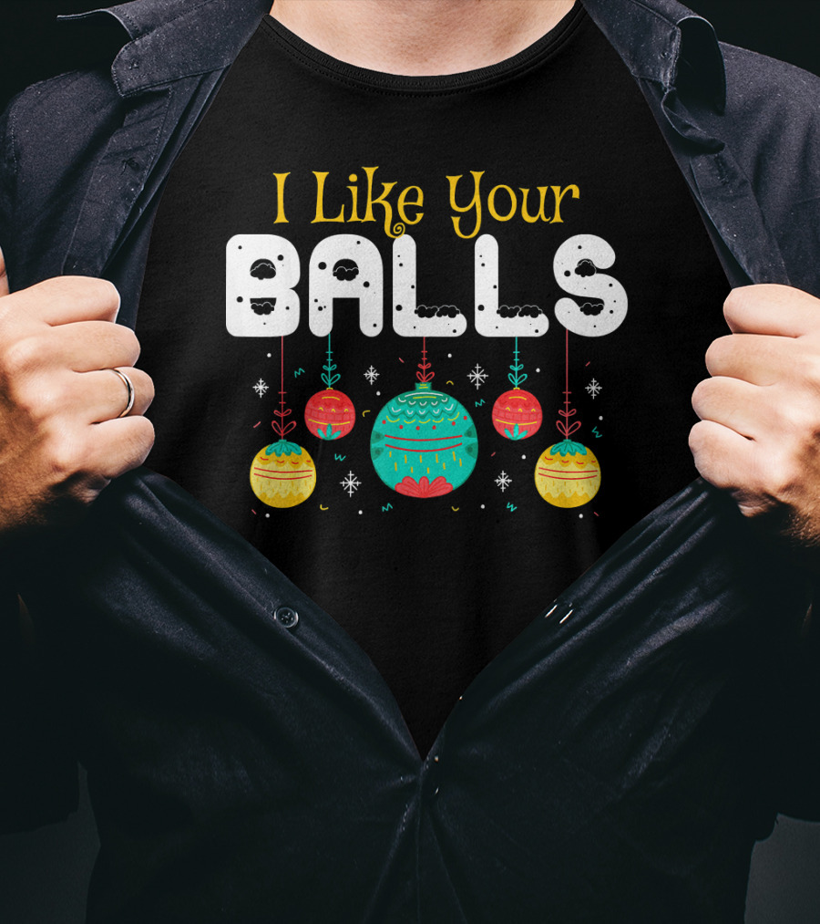 I Like Your Balls Christmas Hilarious Jokes T-Shirt