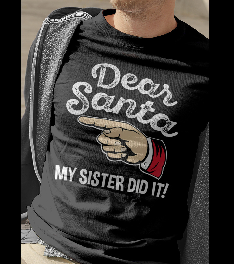 Dear Santa My Sister Did It Family Santa Finger Pointing Christmas T-Shirt