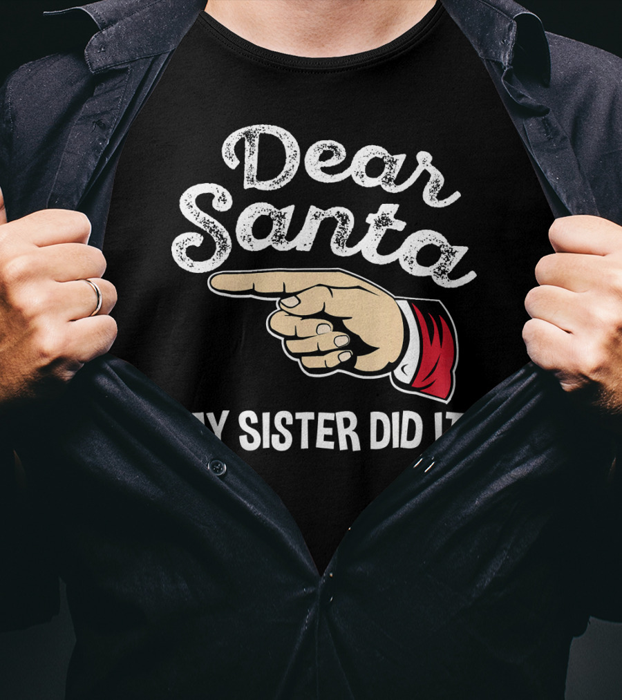 Dear Santa My Sister Did It Family Santa Finger Pointing Christmas T-Shirt