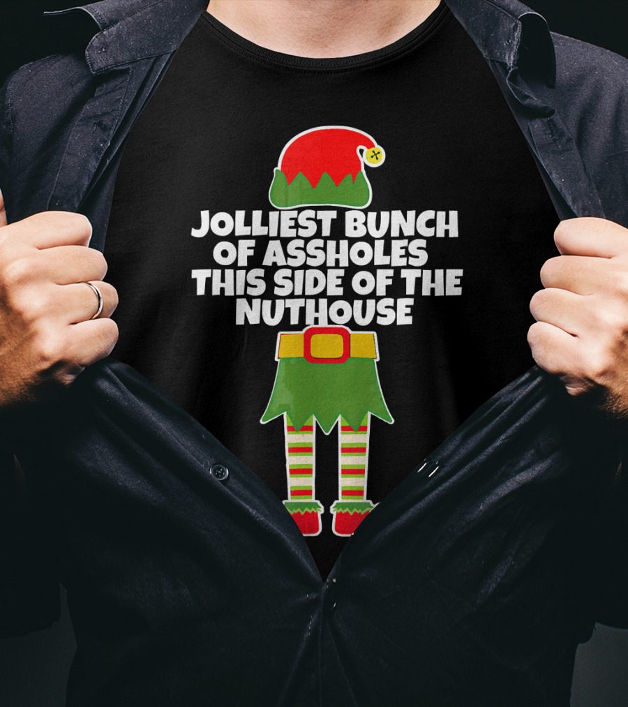 Jolliest Bunch Of Assholes This Side Of The Nuthouse T-Shirt