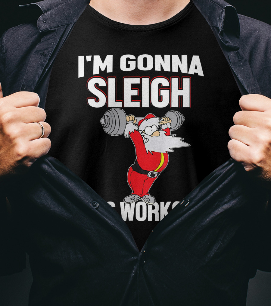 I'm Gonna Sleigh This Workout Santa Lifting Weights T-Shirt