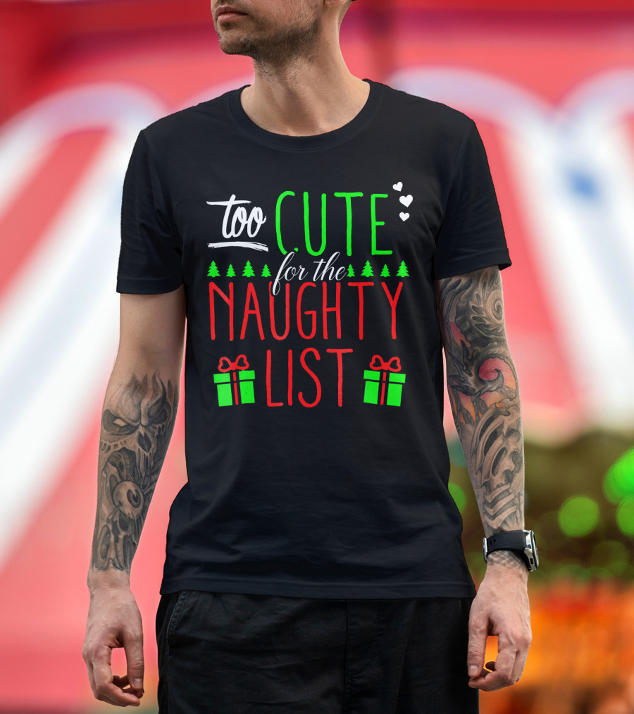 Too Cute for the Naughty List Christmas Santa Hearts Gifts Trees T-Shirt