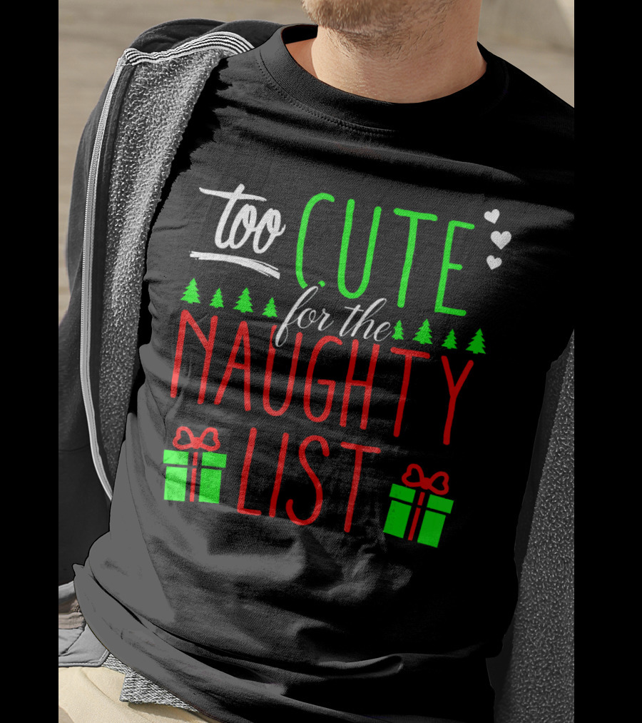 Too Cute For The Naughty List Christmas Santa Hearts Gifts Trees T-Shirt