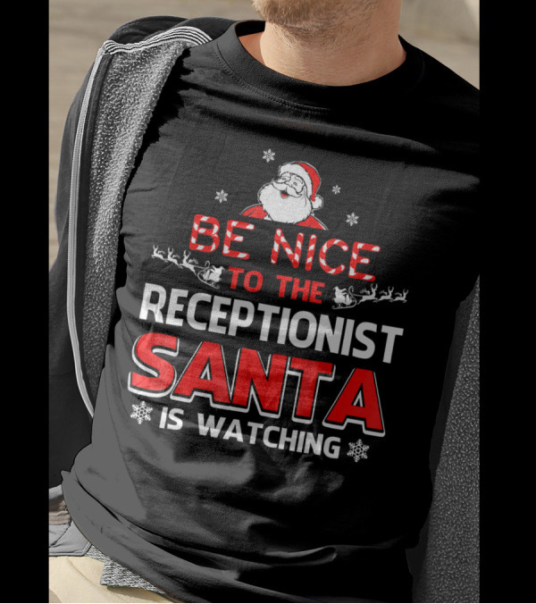 Be Nice To The Receptionist Santa Is Watching T-Shirt