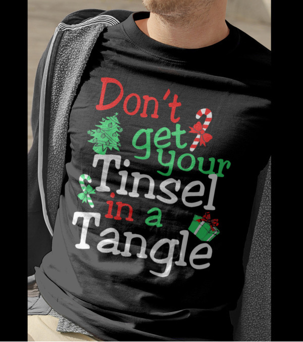 Don't Get Your Tinsel In A Tangle Christmas Tree Candy Cane Gift T-Shirt