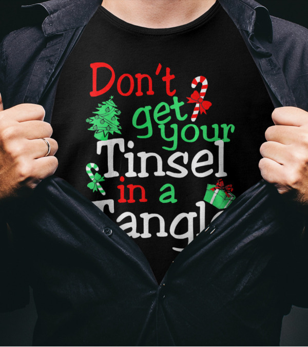 Don't Get Your Tinsel In A Tangle Christmas Tree Candy Cane Gift T-Shirt