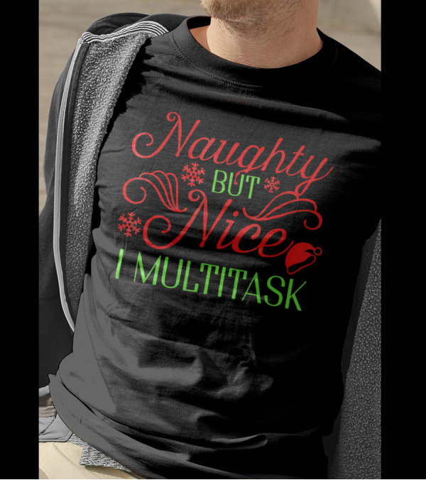 Naughty But Nice I Multitask Funny Christmas T-Shirt
