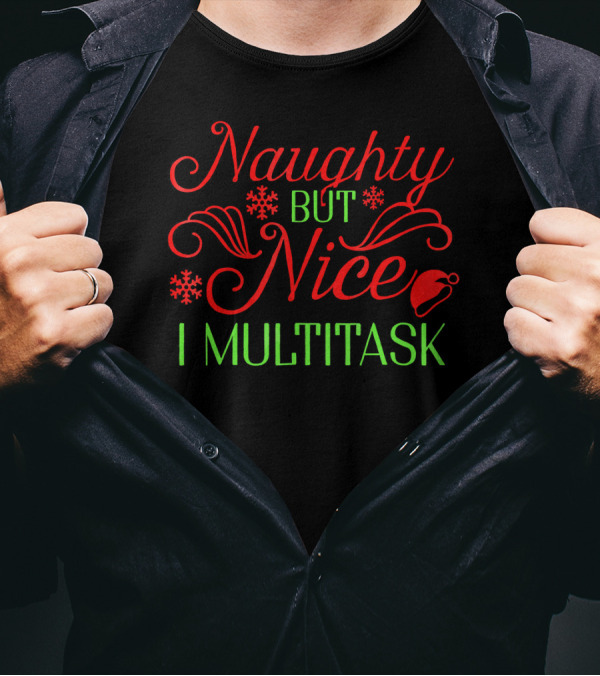 Naughty But Nice I Multitask Funny Christmas T-Shirt