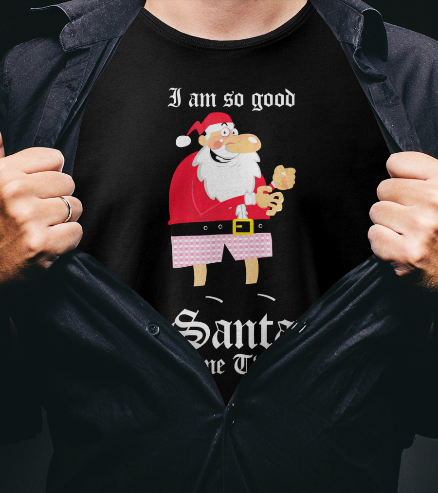 I Am So Good Santa Came Twice Naughty XMas Adult Joke T-Shirt