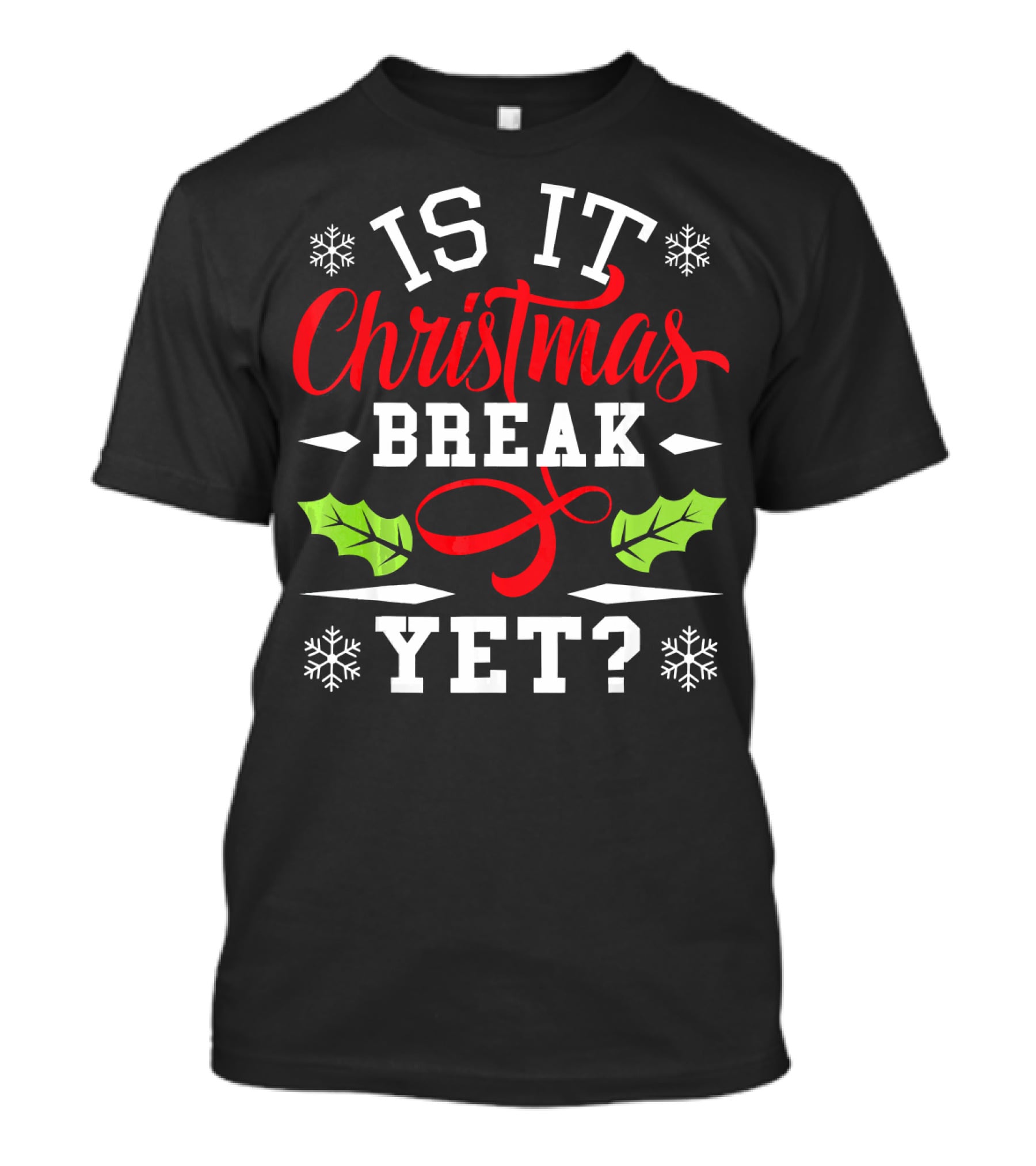 Is It Christmas Break Yet? Snowflakes And Holly T-Shirt