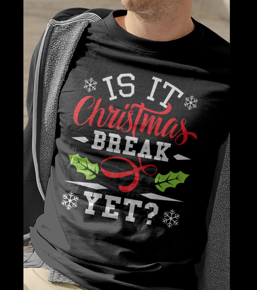 Is It Christmas Break Yet? Snowflakes And Holly T-Shirt