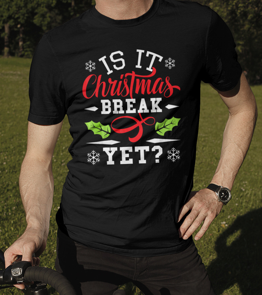 Is It Christmas Break Yet? Snowflakes And Holly T-Shirt