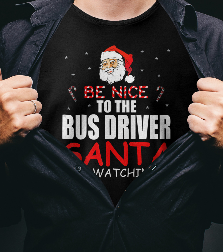 Be Nice To The Bus Driver Santa Is Watching T-Shirt