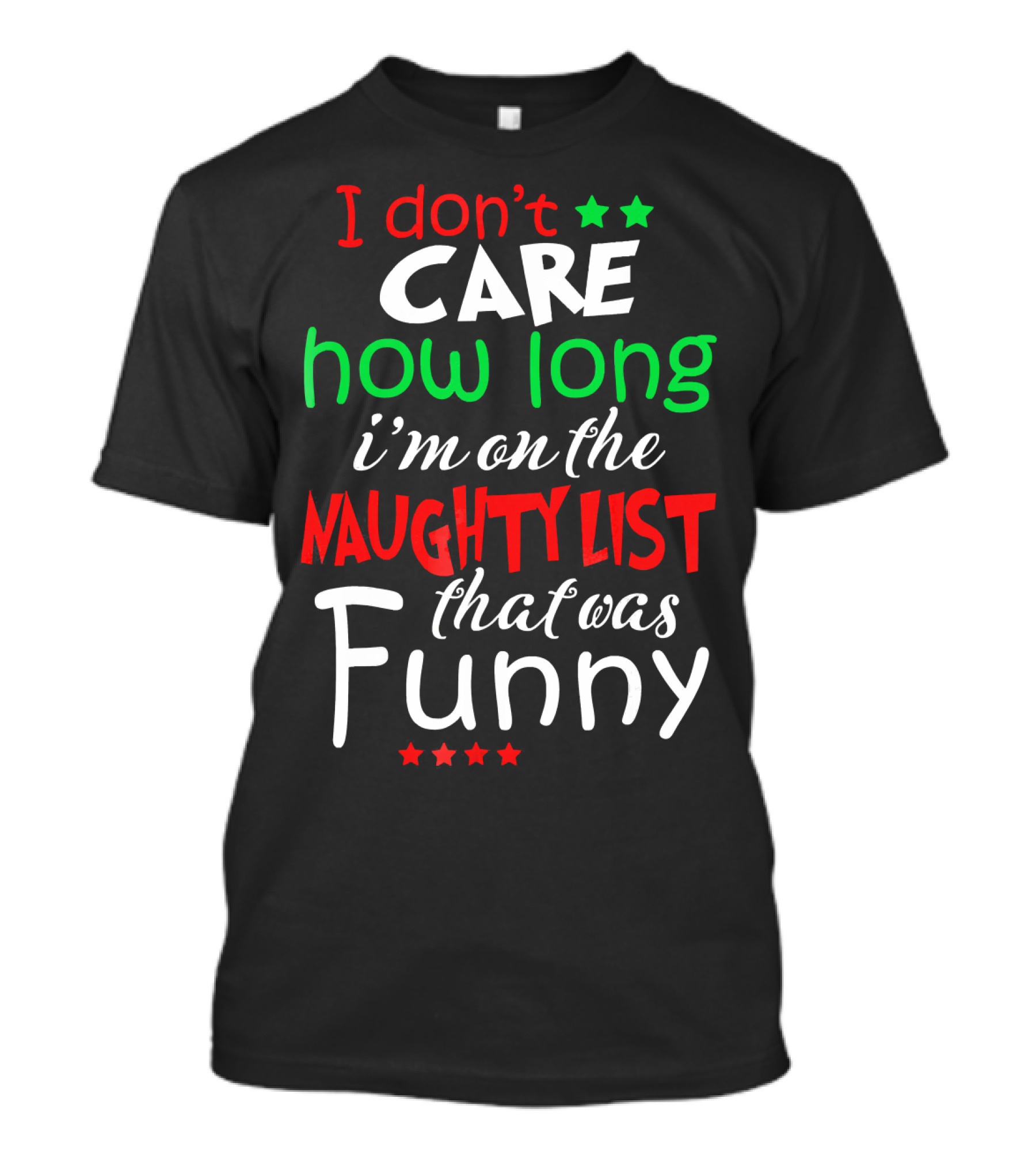 I Don't Care How Long I'm On The Naughty List That Was Funny T-Shirt