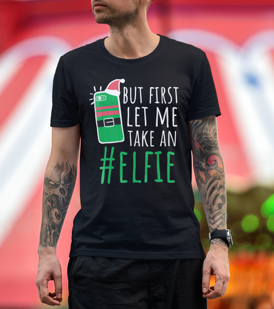 But First Let Me Take an #Elfie Funny Elf Santa Hat Phone T-Shirt