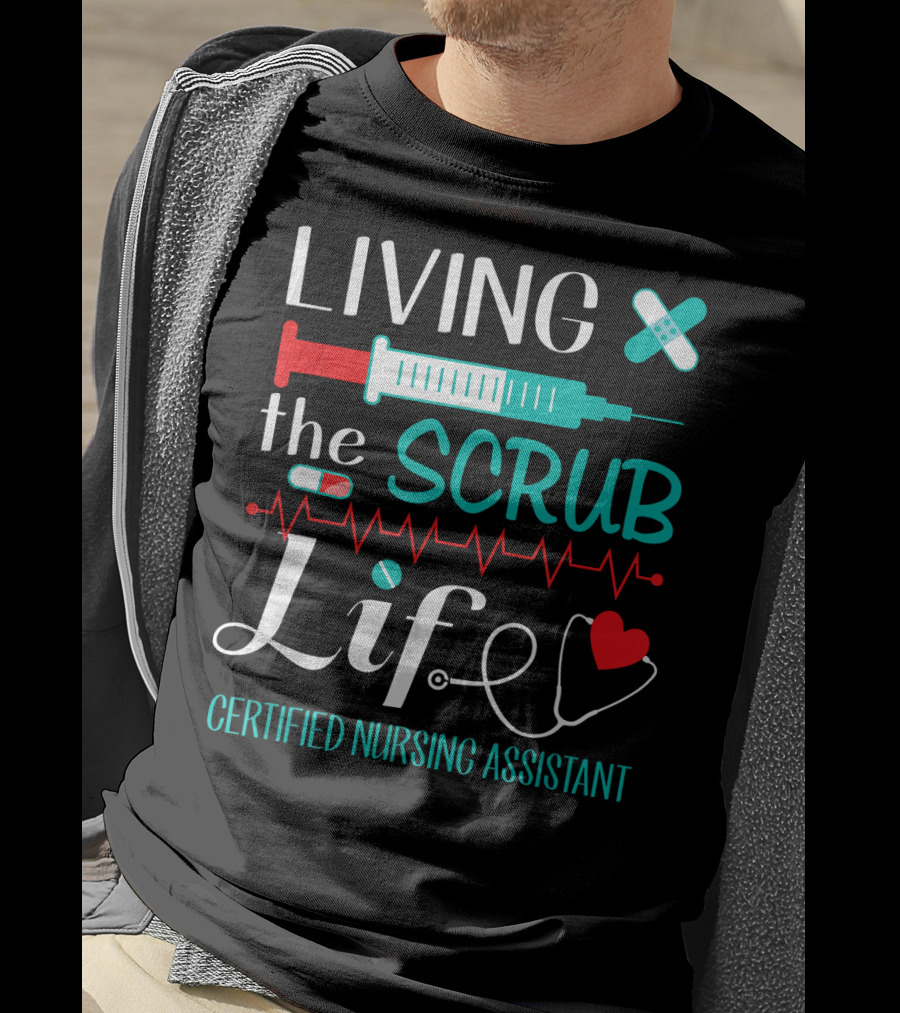 Living The Scrub Life Certified Nursing Assistant T-Shirt