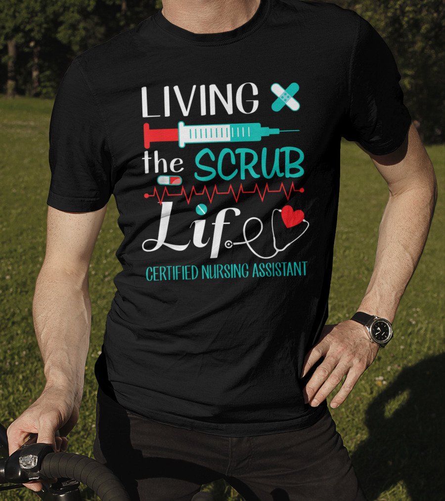Living The Scrub Life Certified Nursing Assistant T-Shirt