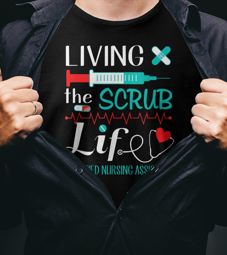Living The Scrub Life Certified Nursing Assistant T-Shirt