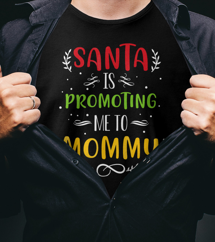 Santa Is Promoting Me To Mommy Holiday Announcement T-Shirt