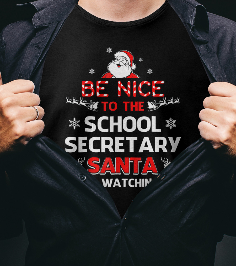 Be Nice To The School Secretary Santa Is Watching T-Shirt
