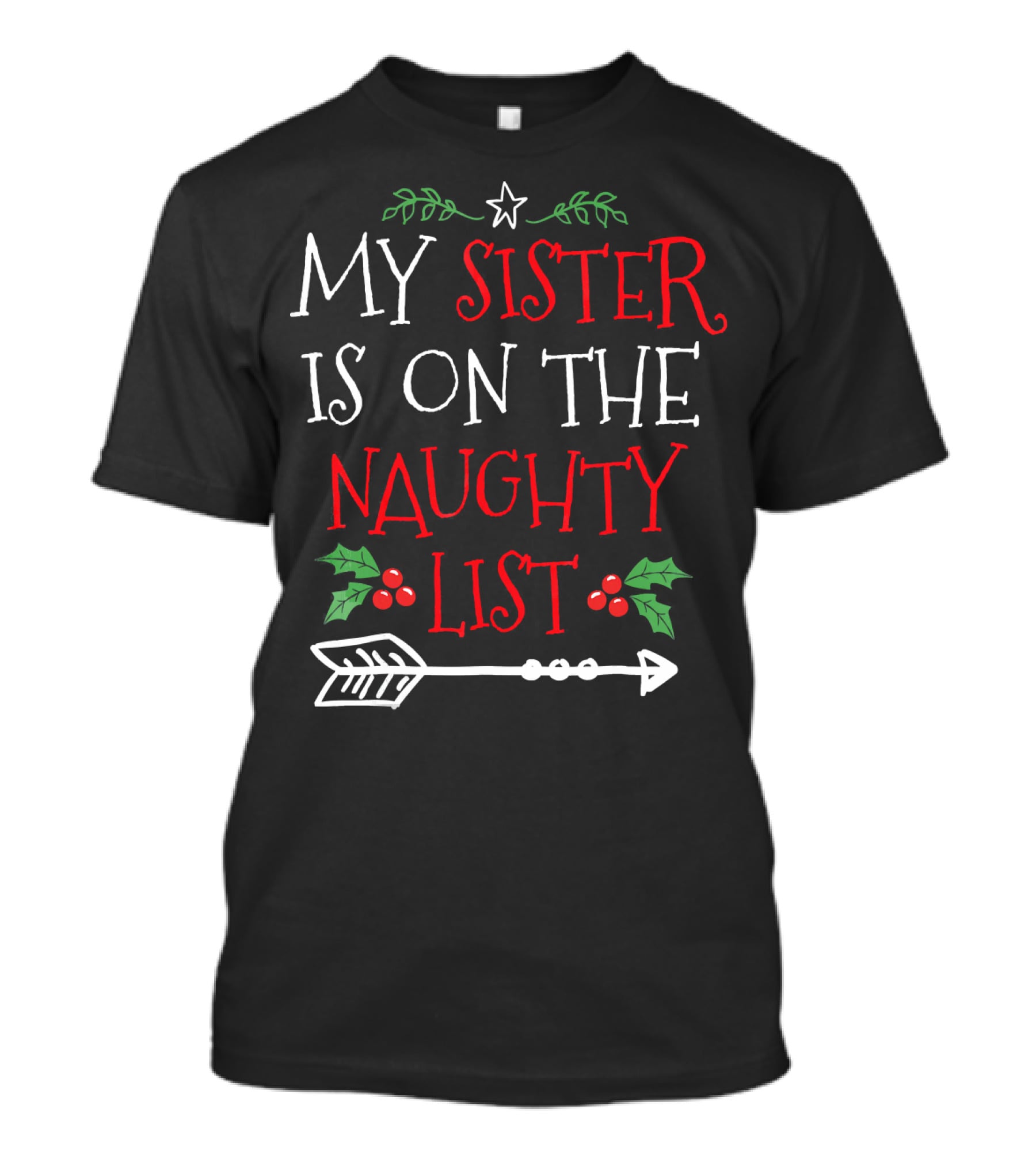 My Sister Is On The Naughty List Christmas Arrow And Holly T-Shirt