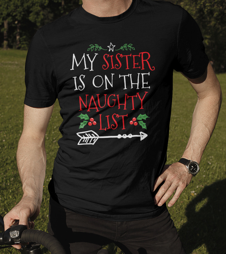 My Sister Is On The Naughty List Christmas Arrow And Holly T-Shirt