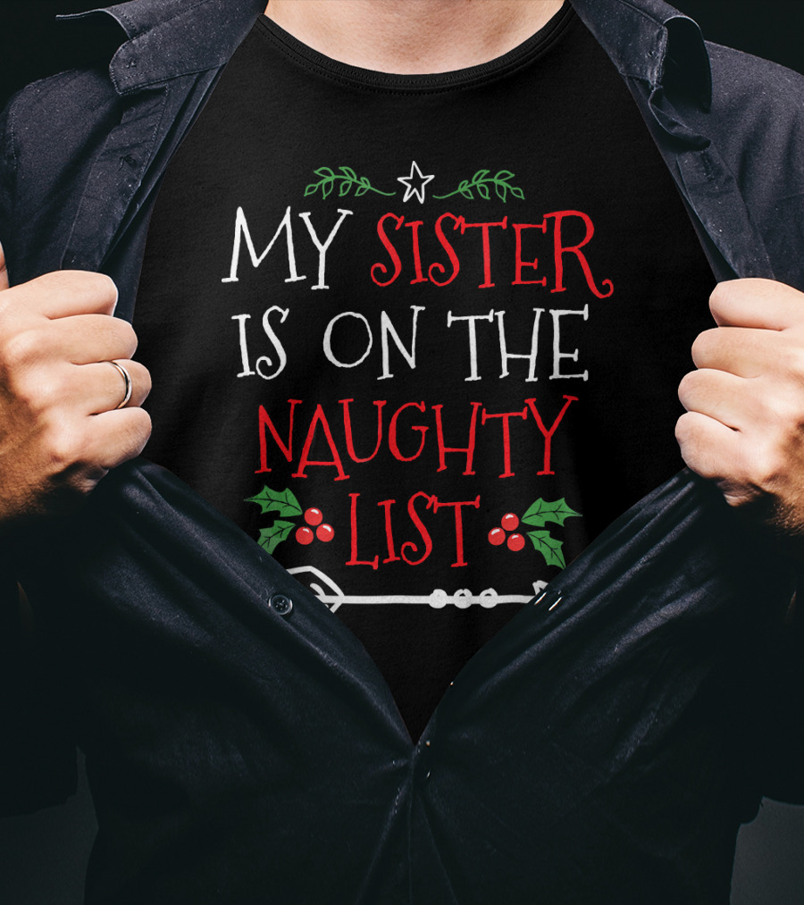My Sister Is On The Naughty List Christmas Arrow And Holly T-Shirt